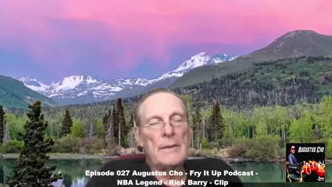 Episode 027 Augustus Cho - Fry It Up Podcast - NBA Legend - Rick Barry - Clip