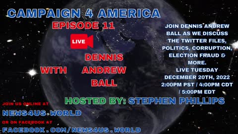 CAMPAIGN 4 AMERICA Episode 11!, With Dennis Andrew Ball December 20th, 2022
