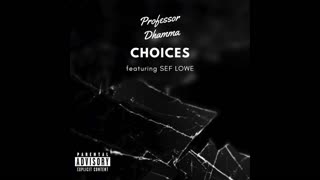 Choices by Professor Dhamma (Featuring Sef Lowe)