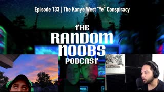 Random Noobs Podcast | Episode 133 | Kanye West "Ye" Conspiracy