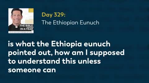 Day 329: The Ethiopian Eunuch — The Bible in a Year (with Fr. Mike Schmitz)