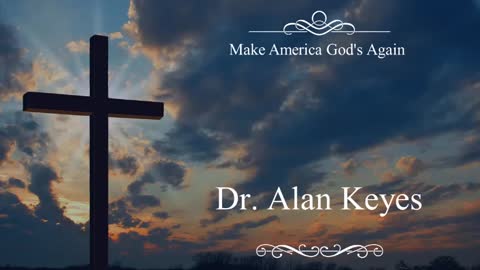 Make America God's Again with Dr. Alan Keyes