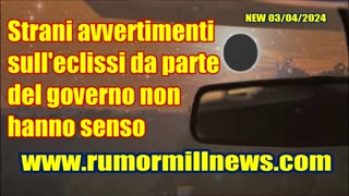 NEW 03/04/2024 Strani avvertimenti sull'eclissi da parte del governo non hanno senso