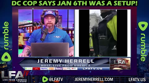 LFA TV CLIP: DC COP SAYS THEY WERE SET UP ON J6