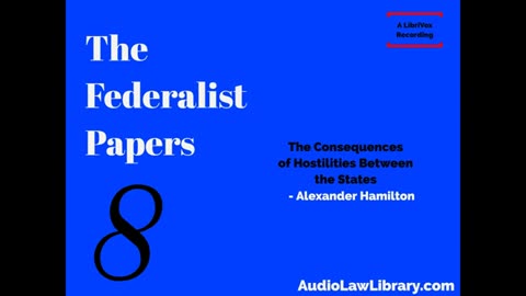 Federalist Papers - #8 The Consequences of Hostilities Between the States (Audiobook)