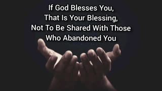 If God Blesses You, Don't Share It With Those Who Abandoned You