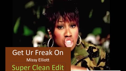 Get Ur Freak On by Missy Elliott (SUPER CLEAN EDIT)