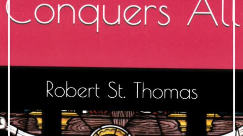 Robert St. Thomas, Love Conquers All