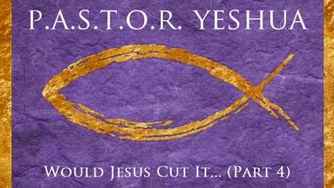 Would Jesus Cut It? (Part 4)