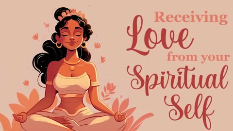 Receiving Love from your Spiritual Self, Guided Meditation