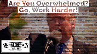 Are You Overwhelmed？ Go Work Harder! A Lesson From One Of Donald Trump's Advisors!