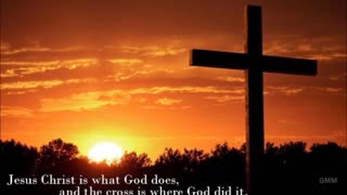 Jesus Christ is what God does, and the cross is where God did it.