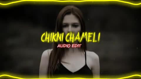 Chikni Chameli (AUDIO EDIT)