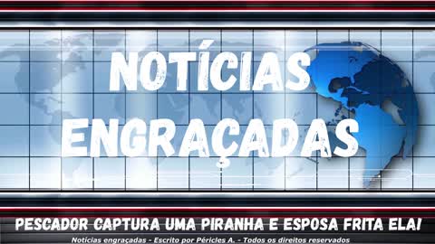 Notícias engraçadas: Pescador captura uma piranha e esposa frita ela!