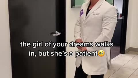 the girl of your dreams walks in, but she's a patient