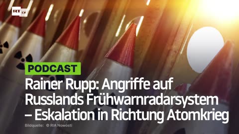 Rainer Rupp: Angriffe auf Russlands Frühwarnradarsystem – Eskalation in Richtung Atomkrieg