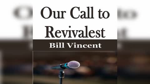 Our Call to Revivalist by Bill Vincent