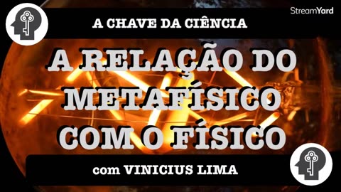 A Chave da Ciência - 0ZCKfJqD9qo - RELAÇÃO DO METAFÍSICO COM O FÍSICO