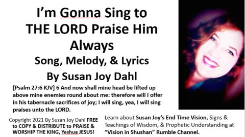 I’m Gonna Sing to THE LORD Praise Him Always By Susan Joy Dahl