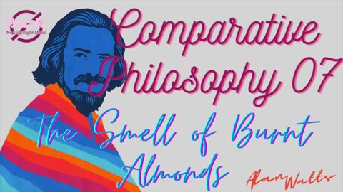Alan Watts | Comparative Philosophy | 07 The Smell of Burnt Almonds | Full Lecture - No Music