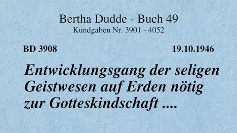 BD 3908 - ENTWICKLUNGSGANG DER SELIGEN GEISTWESEN AUF ERDEN NÖTIG ZUR GOTTESKINDSCHAFT ....