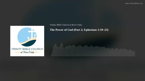 The Power of God (Part II; Ephesians 1:19–23)