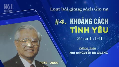 #4 - KHOẢNG CÁCH TÌNH YÊU - Giôna 4:1-11 || Mục sư Nguyễn Bá Quang