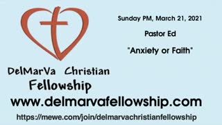 3-21-2021 PM - Pastor Ed - "Anxiety or Faith"