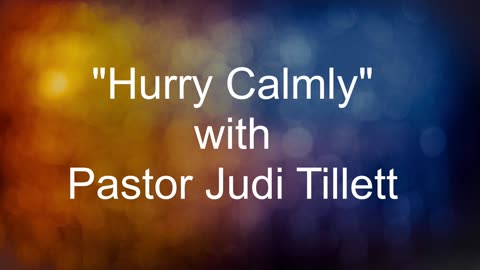 "Hurry Calmly" with Pastor Judi Tillett 02252024