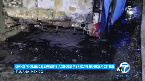 Tijuana, other Mexican border cities hit by car fires, blockades