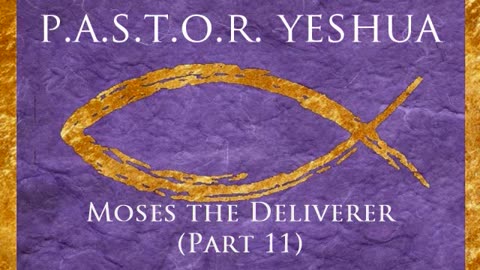 Moses the Deliverer (Part 11)
