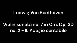 Violin sonata no. 7 in Cm, Op. 30 no. 2 - II. Adagio cantabile