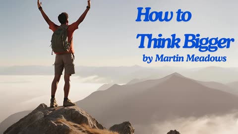 How to Think Bigger: Achieve Ambitious Goals and Unlock Your Full Potential