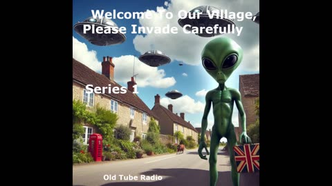 Welcome to Our Village, Please Invade Carefully by Eddie Robson Series 1. BBC RADIO DRAMA