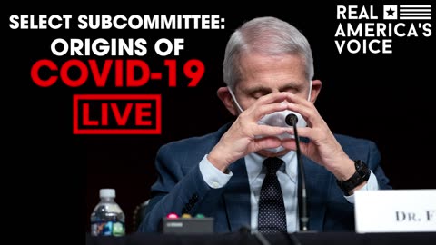 LIVE: SUBCOMMITTEE ON COVID-19 ORIGINS