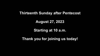 Thirteenth Sunday after Pentecost August 27, 2023