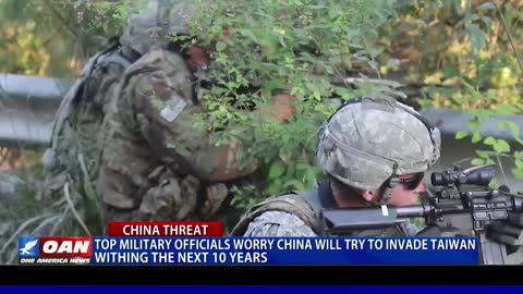 Top military officials worry China will try to invade Taiwan within the next 10 years