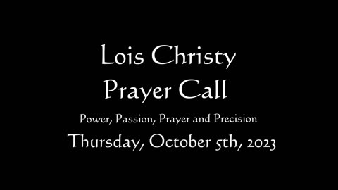 Lois Christy Prayer Group conference call for Thursday, October 5th, 2023