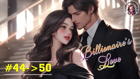Billionaire's Love - #44-50 | Romantic Story | Best Anime Series