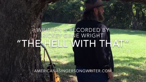 "The Hell With That" written and recorded by Rickey Gene Wright