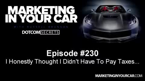 230 - I Honestly Thought I Didn't Have To Pay Taxes... - MarketingInYourCar.com