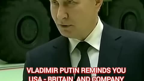 VLADIMIR PUTIN REMINDS YOU-USA-BRITAIN AND COMPANY