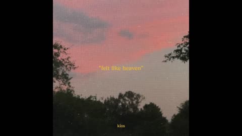 kios - felt like heaven