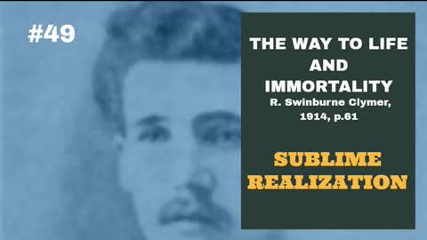 #49: SUBLIME REALIZATION: The Way To Life and Immortality, Reuben Swinburne Clymer