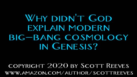 Why didn't God explain modern Big Bang cosmology in Genesis? // young Earth creation // Science