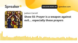 Show 55: Prayer is a weapon against evil.... especially these prayers