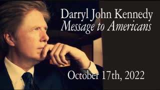 Darryl John Kennedy - Message to Americans - October 17, 2022