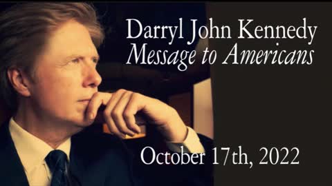Darryl John Kennedy - Message to Americans - October 17, 2022