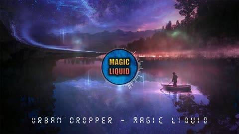 Urban Dropper - Magic Liquid ♫