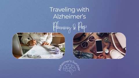 Traveling with Alzheimer's Disease - Planning & Prep